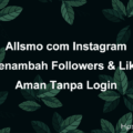 Allsmo com instagram penambah followers dan like aman tanpa login