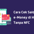 cara cek saldo e money di hp nfc