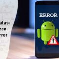 cara mengatasi hp android error terbaru