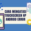 cara mengatasi hp android error terbaru