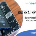 cara mengatasi batre hp bocor terbaru