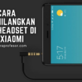 cara menghilangkan mode headset di hp xiaomi terbaru