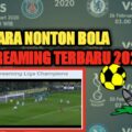 cara nonton live streaming bola terbaru